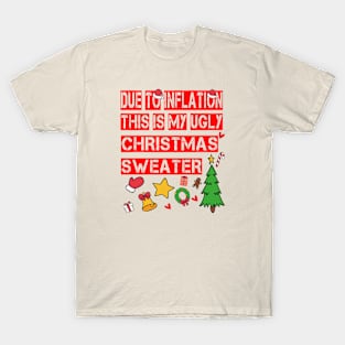 Due to Inflation This is My Ugly Christmas Sweater T-Shirt